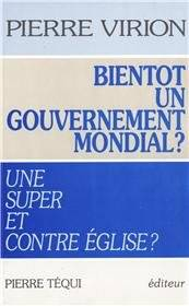 Pierre Virion : «Bientôt un Gouvernement Mondial ?»